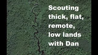 Scouting thick, flat, remote, low lands, with Dan & Rick