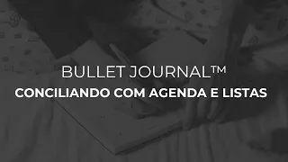 CONCILIANDO BULLET JOURNAL COM AGENDA E LISTAS