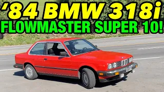 1984 BMW 318i w/ FLOWMASTER SUPER 10!