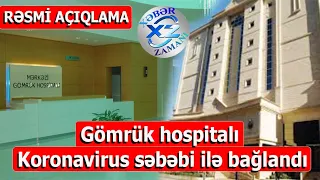 Gömrük hospitalı koronavirus səbəbi ilə bağlandı – RƏSMİ AÇIQLAMA