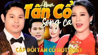 Album TÂN CỔ SONG CA Đặc Biệt Hay 🌀 CẶP ĐÔI Song Ca Tân Cổ Hot Nhất Hiện Nay🧬CA CỔ CỰC HAY