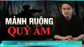 CHUYỆN MA:  MẢNH RUỘNG QUỶ ÁM  - Chuyện tâm linh Nguyễn Huy kể