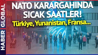 Türkiye, Fransa, Yunanistan... NATO Karargahında Sıcak Saatler!