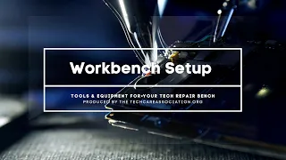 Workbench Setup: Tools & Equipment for Your Tech Repair Business - JUL2021 TCA Webinar