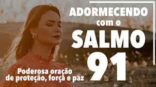 ADORMECENDO COM O SALMO 91 - Poderosa oração de proteção, força e paz - Ana Clara Rocha