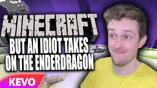 Minecraft but an idiot takes on the enderdragon