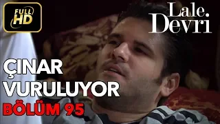 Lale Devri 95. Bölüm / Full HD (Tek Parça) - Çınar Vuruluyor