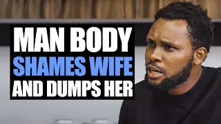 Man Body Shames Wife And Dumps Her | Moci Studios