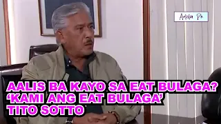 AALIS BA KAYO SA EAT BULAGA? ‘KAMI ANG EAT BULAGA’: TITO SOTTO