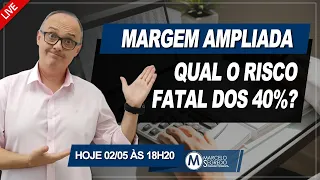 PERIGO NO CONSIGNADO - QUAL O RISCO FATAL PARA A MARGEM AMPLIADA?