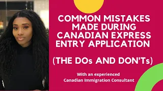 COMMON MISTAKES MADE DURING EXPRESS ENTRY APPLICATION (THE DOs AND DON'Ts OF EXPRESS ENTRY)