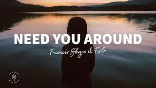 Francis Skyes & FWLR - Need You Around (Lyrics)