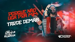 Dorgival Dantas - Porque Não Liga Pra Mim / Tarde Demais [ DVD Minha Música Nossa História ]