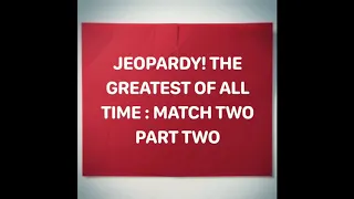 Jeopardy! The Greatest of All Time : Match Two - Part 2