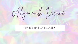 Align With Divine by  Dionik & Aurora