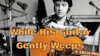 Elvis Presley While His Guitar Gently Weeps