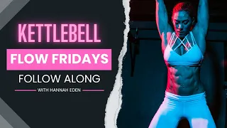 Kettlebell Flow Fridays #5 with Hannah Eden