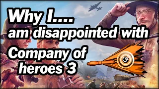 Why I....am disappointed with Company of Heroes 3