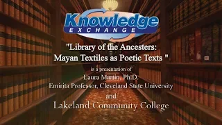 The Knowledge Exchange, Library of the Ancestors: Mayan Textiles as Poetic Texts