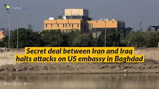 Secret deal between Iran and Iraq halts attacks on US embassy in Baghdad