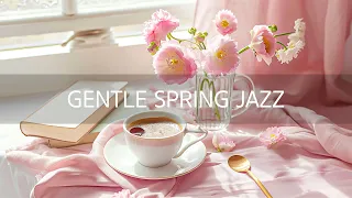 Gentle Spring Jazz - Calm Piano Jazz & Soothing Bossa Nova Instrumental Music for Refreshing Day