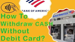 Bank Of America: How to withdraw cash without Debit Card?