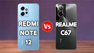 Realme C67 vs Xiaomi Redmi Note 12 | Most Detailed Comparison Video | Which Should You Buy ?