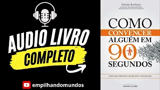 Como Convencer Alguém em 90 Segundos - ÁUDIO LIVRO COMPLETO -Nicholas Boothman