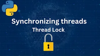 Python tutorial on Synchronizing threads (Python tutorial #29)