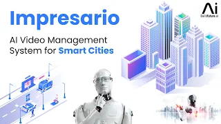 Impresario - A Smart AI Video Management System for Smart Cities | AI in Smart Cities @buildfutureai