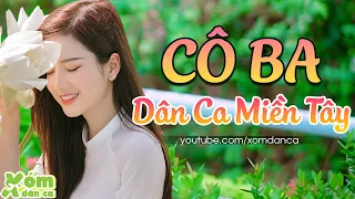 CÔ BA - LK Dân Ca Miền Tây 2021 | LK Nhạc Sống Dân Ca Miền Tây Mới Nhất,Nhạc Dân Ca KHÔNG QUẢNG CÁO