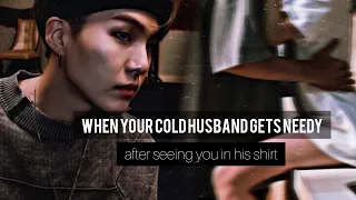 when your cold husband gets needy after seeing you in his shirt ㅣYoongi oneshotㅣ+21