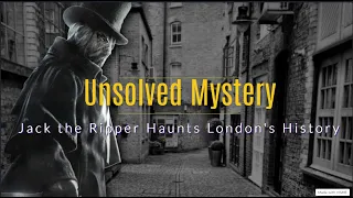 Unsolved Mystery: Jack the Ripper Haunts London's History