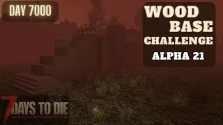 7 Days To Die (Alpha 21)-Wood Base Challenge(Day 7000) @Glock9