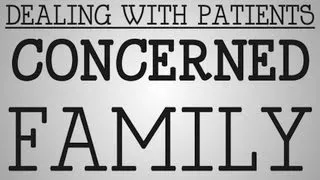 Dealing With Patients | Concerned Family Members