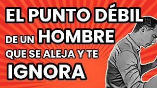 La mayor DEBILIDAD de un HOMBRE que te IGNORA.