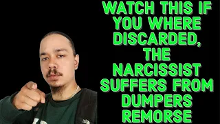 WATCH THIS IF YOU WHERE DISCARDED, THE NARCISSIST SUFFERS FROM DUMPERS REMORSE!