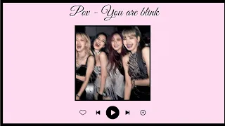 pov - you are blink | Blackpink Playlist 💖