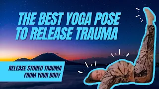 Best Yoga Pose to Release Stored Trauma in the Body