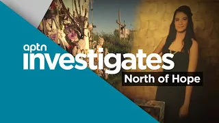 North of Hope | APTN Investigates