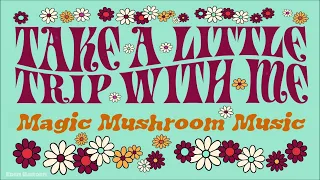 Take A Little Trip With Me | Magic Mushroom Music | Deep Relaxing High Background Music