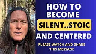 HOW TO BECOME SILENT..STOIC AND CENTERED