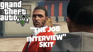 "THE JOB INTERVIEW" ( GTA 5 SKIT BY DRAMA SETS IN ) #AYOY