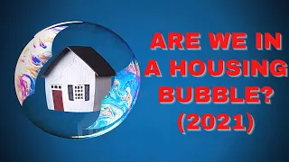 ARE WE IN A HOUSING BUBBLE? (2021)