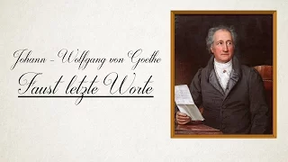 Faust letzte Worte | Johann - Wolfgang von Goethe