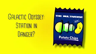 Galactic Odyssey: Station in Danger? [#8] The Multiverse and a Bag of Potato Chips