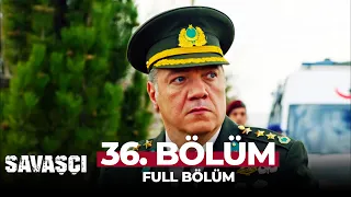 Savaşçı 36. Bölüm