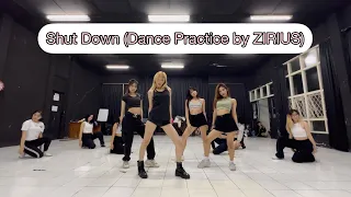 SHUT DOWN - Blackpink (Dance Practice by ZIRIUS)