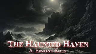 The Haunted Haven by A. Erskine Ellis