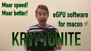 Kryptonite Reviewed! - faster applications in macOS using eGPU - hell yeah!